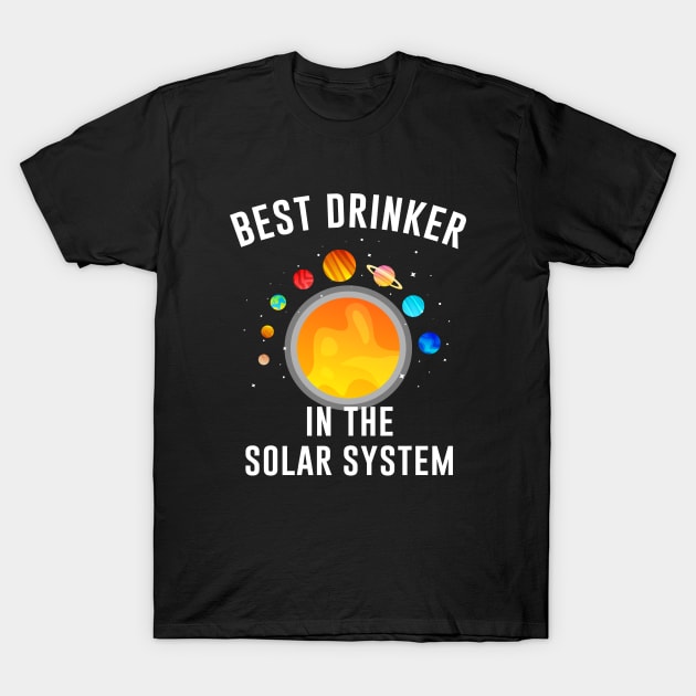 Best drinker in the solar system T-Shirt by outdoorlover